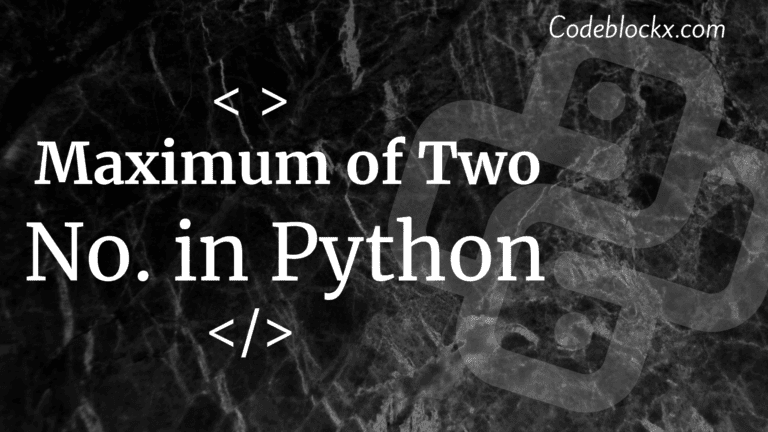 How to find Maximum of Two numbers in Python?